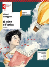 Liberi di leggere. Con Il mito e l epica. Per la Scuola media. Con e-book. Con espansione online