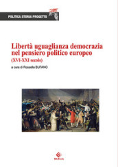 Libertà uguaglianza democrazia nel pensiero politico europeo (XVI-XXI secolo)