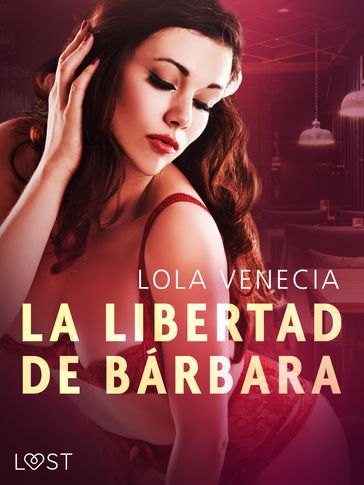 La Libertad de Bárbara - relato erótico breve - Lola Venecia