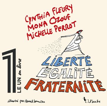 Liberté, Égalité, Fraternité - Mona Ozouf - Cynthia Fleury - Michelle Perrot