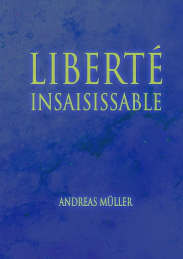 Liberté insaisissable - Andreas Muller