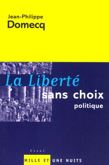 La Liberté sans choix politique - Jean-Philippe Domecq