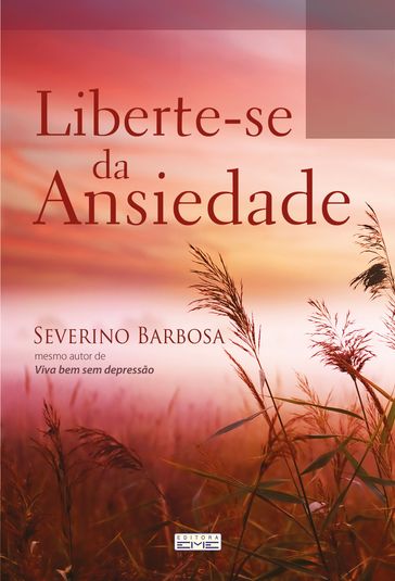 Liberte-se da ansiedade - Severino Barbosa