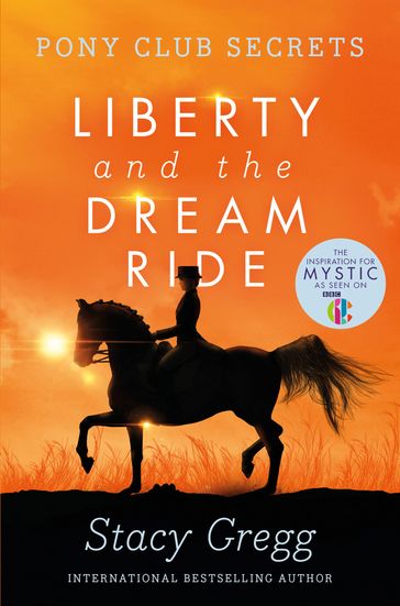 Liberty and the Dream Ride (Pony Club Secrets, Book 11) - Stacy Gregg