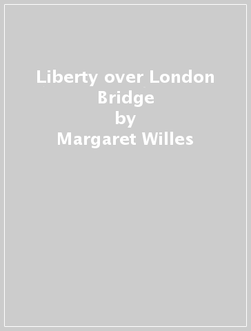 Liberty over London Bridge - Margaret Willes