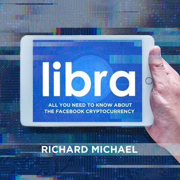 Libra: All You Need to Know About the Facebook Cryptocurrency - Richard Michael