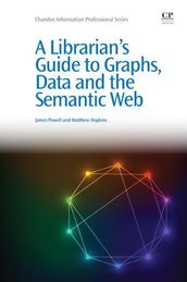 A Librarian s Guide to Graphs, Data and the Semantic Web