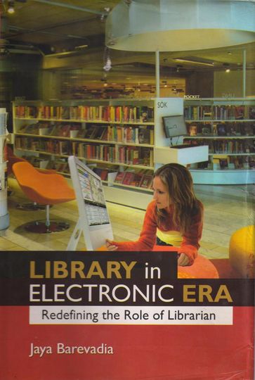 Library in an Electronic Era: Redefining the Role of Librarian - Dr. Jaya Barevadia