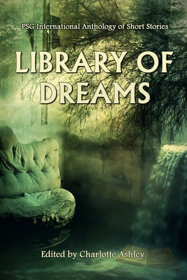 Library of Dreams - Adam Sigrist - Alexandra Owen - Charlotte Ashley - Dee Drin - Emerald Delmara - JC McDowell - Josh Vitalie - Katherine A. Ganzel - Kim Fry - Len Webster - Maya Starling - Miloš Petrik - Tim McFarlane - Yzabel Ginsberg