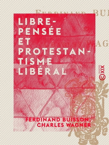 Libre-Pensée et Protestantisme libéral - Charles Wagner - Ferdinand Buisson