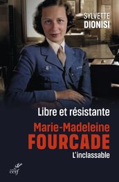 Libre et résistante, Marie-Madeleine Fourcade, l inclassable