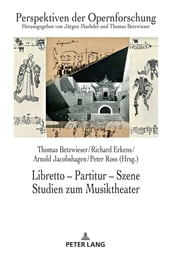 Libretto Partitur Szene. Studien zum Musiktheater