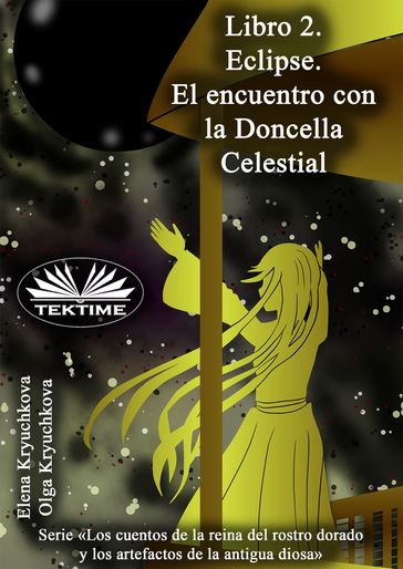 Libro 2. Eclipse. El Encuentro Con La Doncella Celestial - Elena Kryuchkova - Olga Kryuchkova