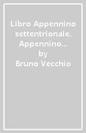 Libro Appennino settentrionale. Appennino ligure, toscoemiliano, toscoromagnolo