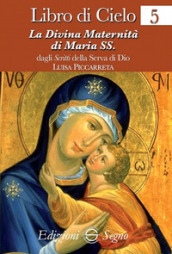 Libro di cielo. 5: La divina maternità di Maria SS.