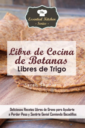 Libro de Cocina de Botanas Libres de Trigo - Sarah Sophia