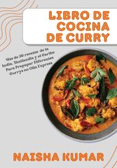 Libro de Cocina de Curry: Más de 50 Recetas de la India, Tailandia y el Caribe Para Preparar Diferentes Currys en Olla Express