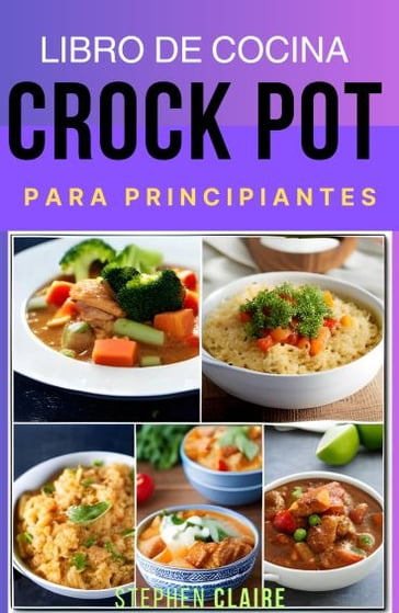 Libro de cocina Crock Pot para principiantes - Dr. Stphn Clir