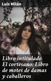 Libro intitulado El cortesano: Libro de motes de damas y caballeros