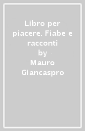 Libro per piacere. Fiabe e racconti