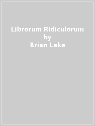 Librorum Ridiculorum - Brian Lake