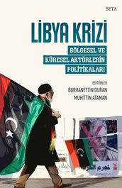 Libya Krizi: Bölgesel ve Küresel Aktörlerin Politikalar