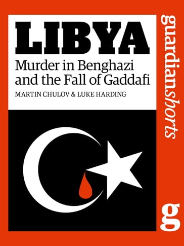 Libya - Luke Harding - Martin Chulov