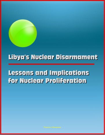 Libya's Nuclear Disarmament: Lessons and Implications for Nuclear Proliferation - Progressive Management