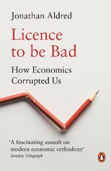 Licence to be Bad - Jonathan Aldred