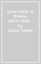 Liceo Calini di Brescia. 1923-1950: cronache degli anni difficili