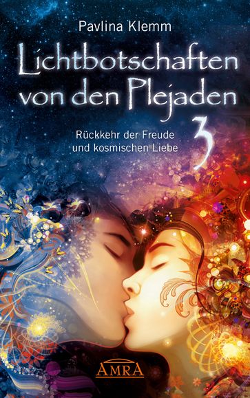 Lichtbotschaften von den Plejaden Band 3: Rückkehr der Freude und kosmischen Liebe [von der SPIEGEL-Bestseller-Autorin] - Pavlina Klemm