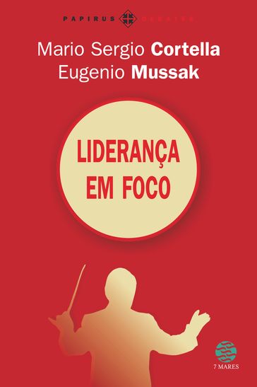 Liderança em foco - Eugenio Mussak - Mario Sergio Cortella