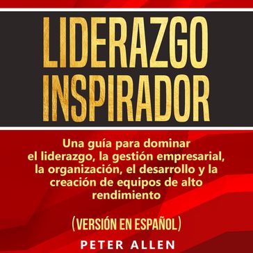 Liderazgo Inspirador [Inspiring Leadership] - Peter Allen