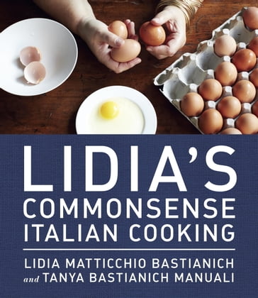 Lidia's Commonsense Italian Cooking - Lidia Matticchio Bastianich - Tanya Bastianich Manuali