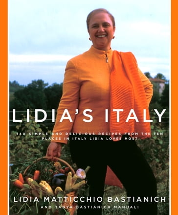 Lidia's Italy - Lidia Matticchio Bastianich - Tanya Bastianich Manuali