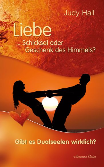 Liebe - Schicksal oder Geschenk des Himmels - Judy Hall