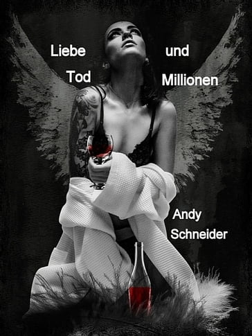 Liebe Tod und Millionen - Andy Schneider