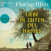 Liebe in Zeiten des Hasses - Chronik eines Gefühls 1929-1939 (Ungekürzt)