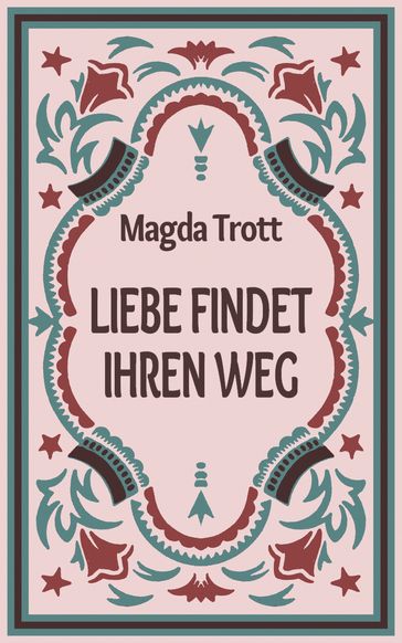Liebe findet ihren Weg - Magda Trott