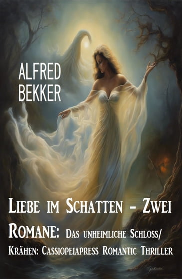 Liebe im Schatten - Zwei Romane: Das unheimliche Schloss/ Krähen: Cassiopeiapress Romantic Thriller - Alfred Bekker