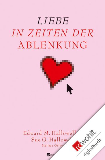 Liebe in Zeiten der Ablenkung - Edward M. Hallowell - Melissa Orlov - Sue George Hallowell