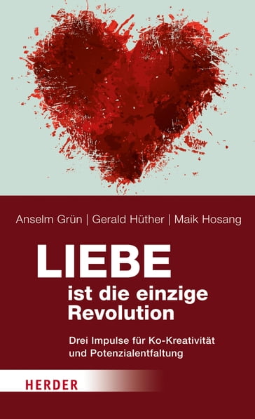 Liebe ist die einzige Revolution - Anselm Grun - Maik Hosang - Prof. Gerald Huther