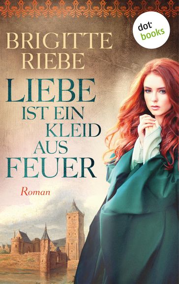 Liebe ist ein Kleid aus Feuer - Brigitte Riebe