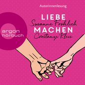 Liebe machen - Das Bestseller-Duo über die Liebe: wie wir sie finden, halten und genießen (Gekürzte Ausgabe)