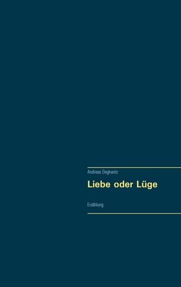 Liebe oder Lüge - Andreas Degkwitz
