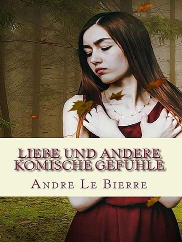 Liebe und andere komische Gefühle - Andre Le Bierre