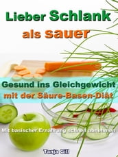 Lieber Schlank als sauer - Gesund ins Gleichgewicht mit der Säure-Basen-Diät