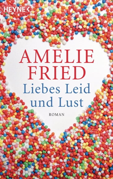 Liebes Leid und Lust - Amelie Fried