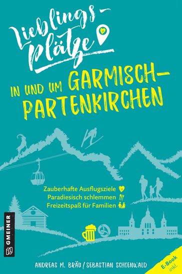 Lieblingsplätze in und um Garmisch-Partenkirchen - Andreas M. Brau - Sebastian Schoenwald