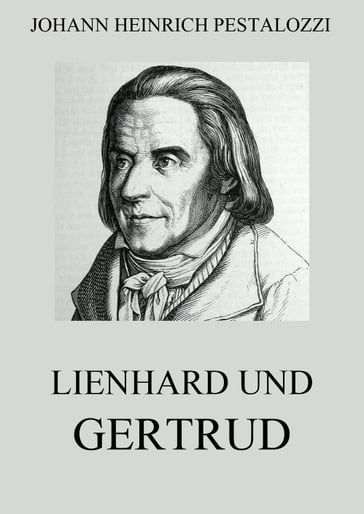Lienhard und Gertrud - Johann Heinrich Pestalozzi
